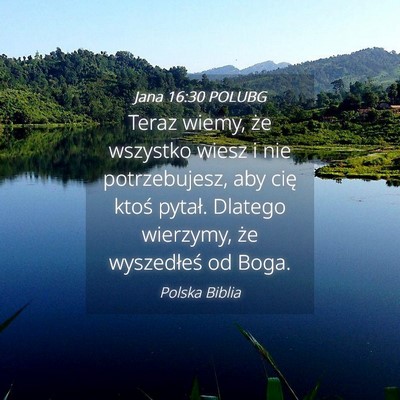 Picture 04 - Jana 16:30 POLUBG - Teraz wiemy, że wszystko wiesz i nie - Bible Verse Picture