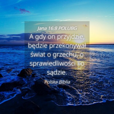 Picture 04 - Jana 16:8 POLUBG - A gdy on przyjdzie, będzie przekonywał świat o - Bible Verse Picture