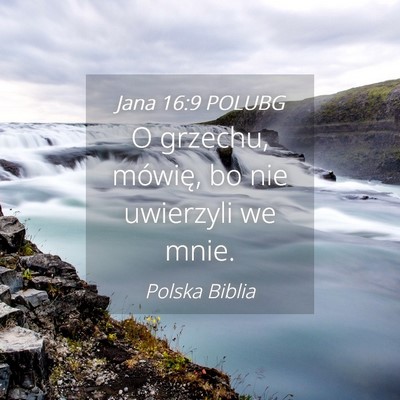 Picture 04 - Jana 16:9 POLUBG - O grzechu, mówię, bo nie uwierzyli we - Bible Verse Picture