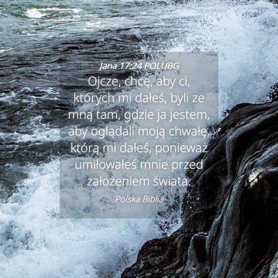 Picture 04 - Jana 17:24 POLUBG - Ojcze, chcę, aby ci, których mi dałeś, byli - Bible Verse Picture