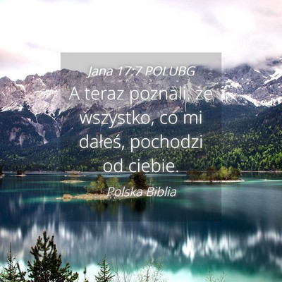 Picture 04 - Jana 17:7 POLUBG - A teraz poznali, że wszystko, co mi dałeś, - Bible Verse Picture
