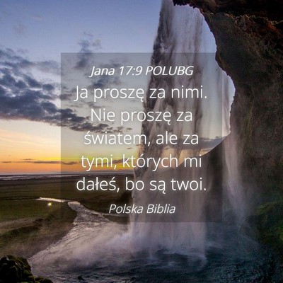 Picture 04 - Jana 17:9 POLUBG - Ja proszę za nimi. Nie proszę za światem, ale - Bible Verse Picture