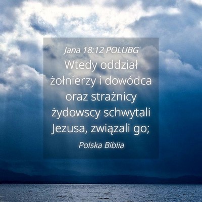 Picture 04 - Jana 18:12 POLUBG - Wtedy oddział żołnierzy i dowódca oraz - Bible Verse Picture