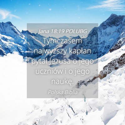 Picture 04 - Jana 18:19 POLUBG - Tymczasem najwyższy kapłan pytał Jezusa o jego - Bible Verse Picture