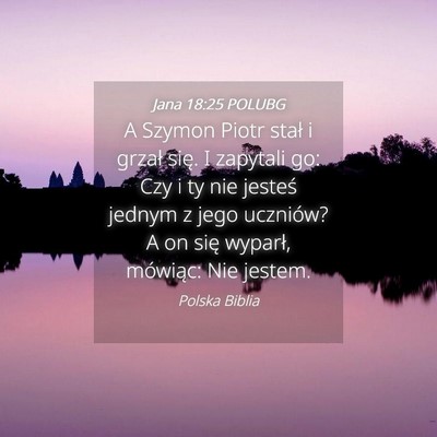 Picture 04 - Jana 18:25 POLUBG - A Szymon Piotr stał i grzał się. I zapytali - Bible Verse Picture