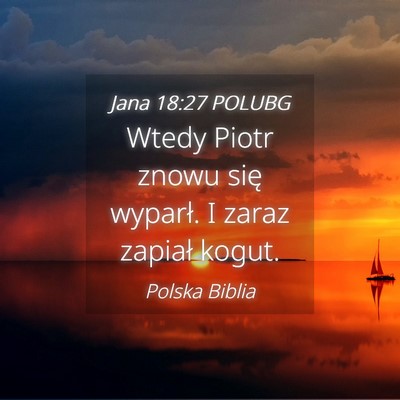 Picture 04 - Jana 18:27 POLUBG - Wtedy Piotr znowu się wyparł. I zaraz zapiał - Bible Verse Picture