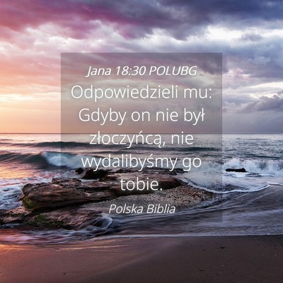 Picture 04 - Jana 18:30 POLUBG - Odpowiedzieli mu: Gdyby on nie był złoczyńcą, - Bible Verse Picture