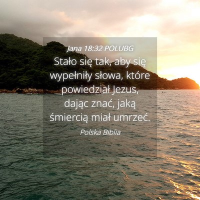 Picture 04 - Jana 18:32 POLUBG - Stało się tak, aby się wypełniły słowa, - Bible Verse Picture