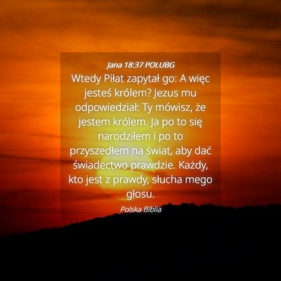 Picture 04 - Jana 18:37 POLUBG - Wtedy Piłat zapytał go: A więc jesteś - Bible Verse Picture