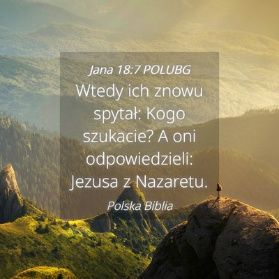Picture 04 - Jana 18:7 POLUBG - Wtedy ich znowu spytał: Kogo szukacie? A oni - Bible Verse Picture