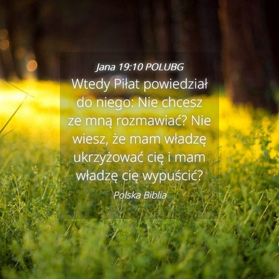 Picture 04 - Jana 19:10 POLUBG - Wtedy Piłat powiedział do niego: Nie chcesz ze - Bible Verse Picture