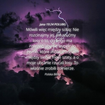 Picture 04 - Jana 19:24 POLUBG - Mówili więc między sobą: Nie rozcinajmy jej, - Bible Verse Picture