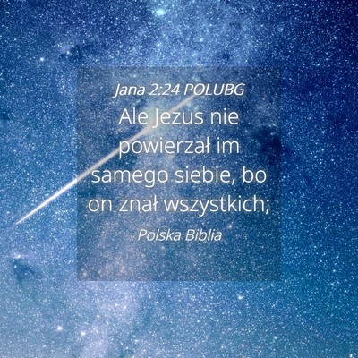 Picture 04 - Jana 2:24 POLUBG - Ale Jezus nie powierzał im samego siebie, bo on - Bible Verse Picture