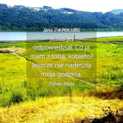 Picture 04 - Jana 2:4 POLUBG - Jezus jej odpowiedział: Co ja mam z tobą, - Bible Verse Picture