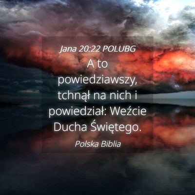 Picture 04 - Jana 20:22 POLUBG - A to powiedziawszy, tchnął na nich i - Bible Verse Picture