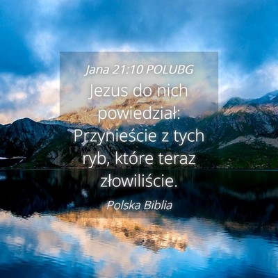 Picture 04 - Jana 21:10 POLUBG - Jezus do nich powiedział: Przynieście z tych - Bible Verse Picture