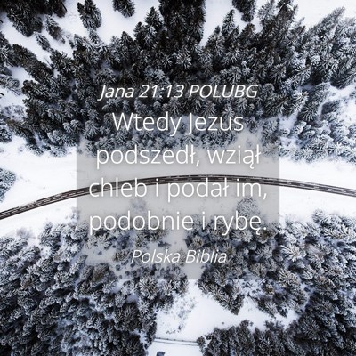 Picture 04 - Jana 21:13 POLUBG - Wtedy Jezus podszedł, wziął chleb i podał im, - Bible Verse Picture