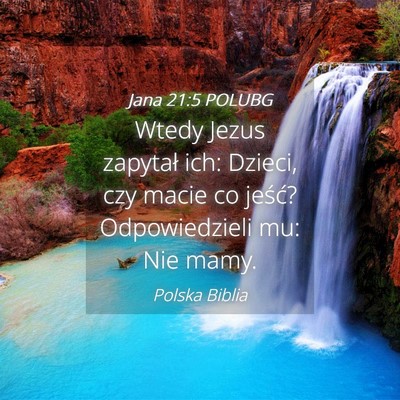 Picture 04 - Jana 21:5 POLUBG - Wtedy Jezus zapytał ich: Dzieci, czy macie co - Bible Verse Picture