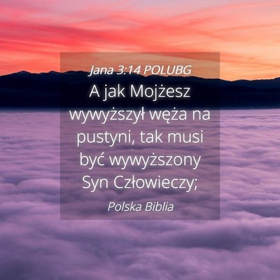 Picture 04 - Jana 3:14 POLUBG - A jak Mojżesz wywyższył węża na pustyni, tak - Bible Verse Picture
