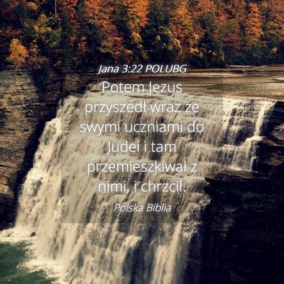 Picture 04 - Jana 3:22 POLUBG - Potem Jezus przyszedł wraz ze swymi uczniami do - Bible Verse Picture