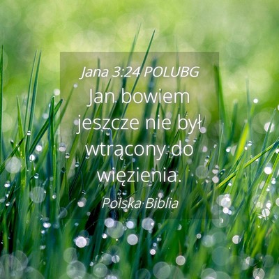 Picture 04 - Jana 3:24 POLUBG - Jan bowiem jeszcze nie był wtrącony do - Bible Verse Picture