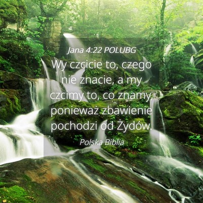 Picture 04 - Jana 4:22 POLUBG - Wy czcicie to, czego nie znacie, a my czcimy to, - Bible Verse Picture