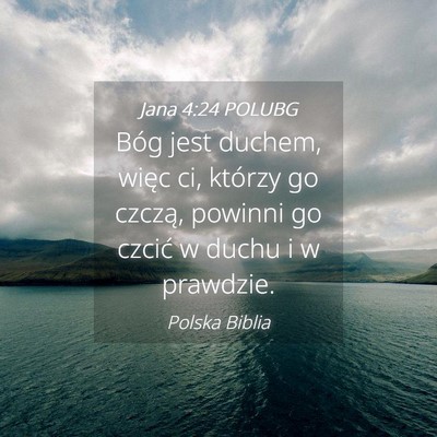 Picture 04 - Jana 4:24 POLUBG - Bóg jest duchem, więc ci, którzy go czczą, - Bible Verse Picture