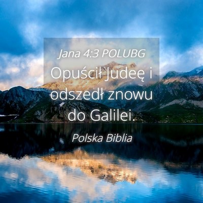 Picture 04 - Jana 4:3 POLUBG - Opuścił Judeę i odszedł znowu do - Bible Verse Picture