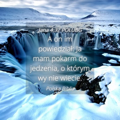 Picture 04 - Jana 4:32 POLUBG - A on im powiedział: Ja mam pokarm do jedzenia, o - Bible Verse Picture
