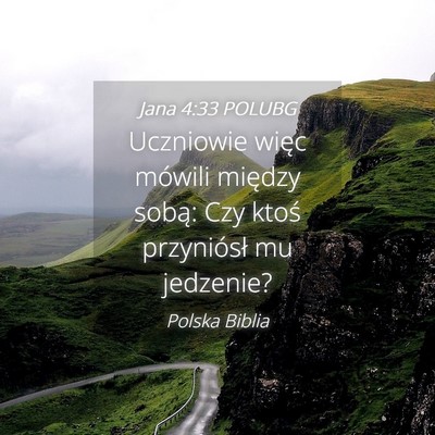 Picture 04 - Jana 4:33 POLUBG - Uczniowie więc mówili między sobą: Czy ktoś - Bible Verse Picture