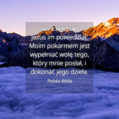 Picture 04 - Jana 4:34 POLUBG - Jezus im powiedział: Moim pokarmem jest - Bible Verse Picture