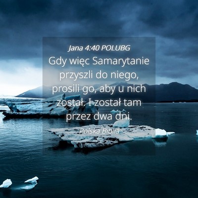 Picture 04 - Jana 4:40 POLUBG - Gdy więc Samarytanie przyszli do niego, prosili - Bible Verse Picture