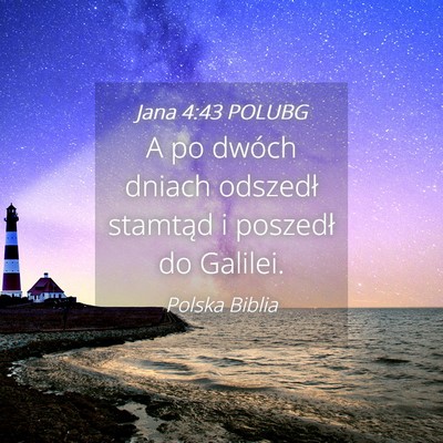 Picture 04 - Jana 4:43 POLUBG - A po dwóch dniach odszedł stamtąd i poszedł - Bible Verse Picture