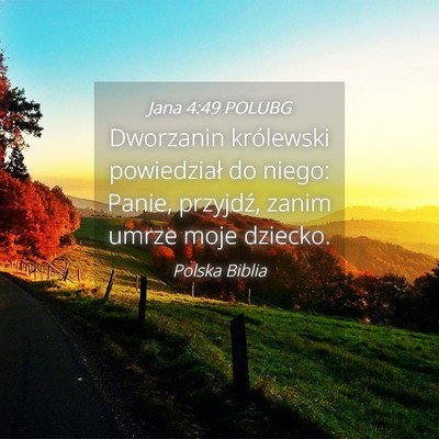 Picture 04 - Jana 4:49 POLUBG - Dworzanin królewski powiedział do niego: Panie, - Bible Verse Picture