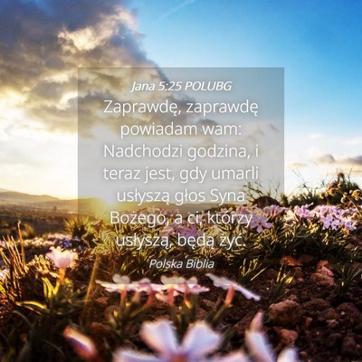 Picture 04 - Jana 5:25 POLUBG - Zaprawdę, zaprawdę powiadam wam: Nadchodzi - Bible Verse Picture