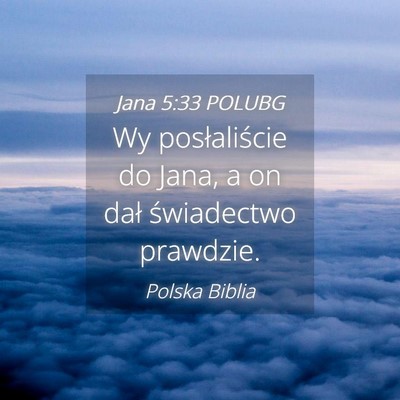 Picture 04 - Jana 5:33 POLUBG - Wy posłaliście do Jana, a on dał świadectwo - Bible Verse Picture