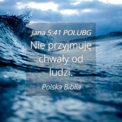 Picture 04 - Jana 5:41 POLUBG - Nie przyjmuję chwały od - Bible Verse Picture