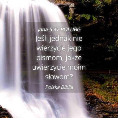 Picture 04 - Jana 5:47 POLUBG - Jeśli jednak nie wierzycie jego pismom, jakże - Bible Verse Picture