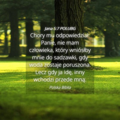 Picture 04 - Jana 5:7 POLUBG - Chory mu odpowiedział: Panie, nie mam - Bible Verse Picture