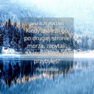 Picture 04 - Jana 6:25 POLUBG - Kiedy znaleźli go po drugiej stronie morza, - Bible Verse Picture