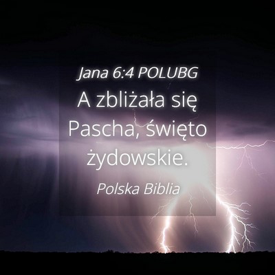 Picture 04 - Jana 6:4 POLUBG - A zbliżała się Pascha, święto - Bible Verse Picture