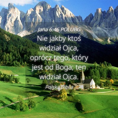 Picture 04 - Jana 6:46 POLUBG - Nie jakby ktoś widział Ojca, oprócz tego, - Bible Verse Picture