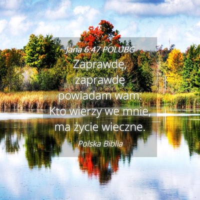 Picture 04 - Jana 6:47 POLUBG - Zaprawdę, zaprawdę powiadam wam: Kto wierzy we - Bible Verse Picture