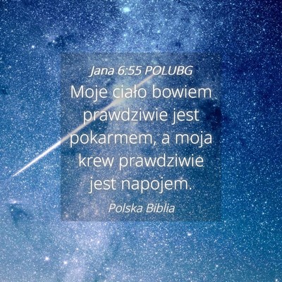 Picture 04 - Jana 6:55 POLUBG - Moje ciało bowiem prawdziwie jest pokarmem, a - Bible Verse Picture