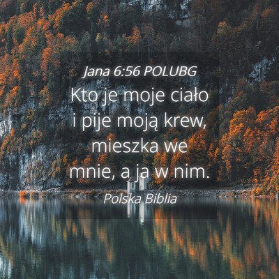 Picture 04 - Jana 6:56 POLUBG - Kto je moje ciało i pije moją krew, mieszka we - Bible Verse Picture