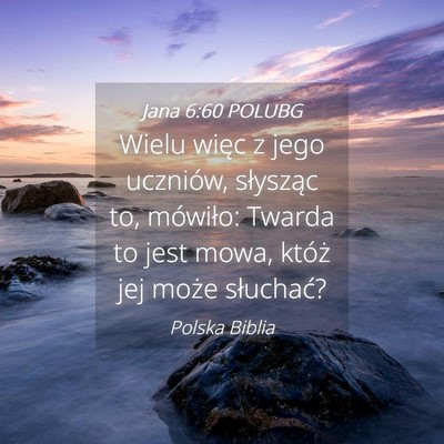 Picture 04 - Jana 6:60 POLUBG - Wielu więc z jego uczniów, słysząc to, - Bible Verse Picture