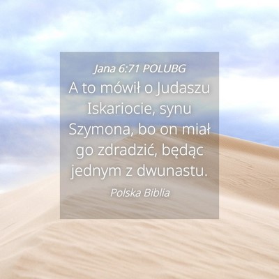 Picture 04 - Jana 6:71 POLUBG - A to mówił o Judaszu Iskariocie, synu Szymona, - Bible Verse Picture