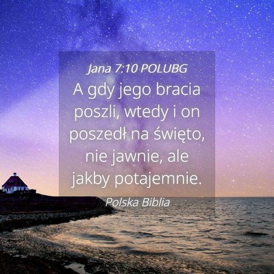 Picture 04 - Jana 7:10 POLUBG - A gdy jego bracia poszli, wtedy i on poszedł na - Bible Verse Picture