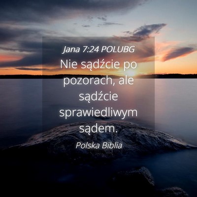 Picture 04 - Jana 7:24 POLUBG - Nie sądźcie po pozorach, ale sądźcie - Bible Verse Picture