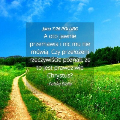 Picture 04 - Jana 7:26 POLUBG - A oto jawnie przemawia i nic mu nie mówią. Czy - Bible Verse Picture